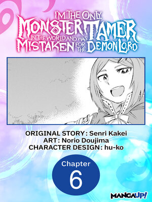 cover image of I'm the Only Monster Tamer in the World and Was Mistaken for the Demon Lord, Chapter 6
